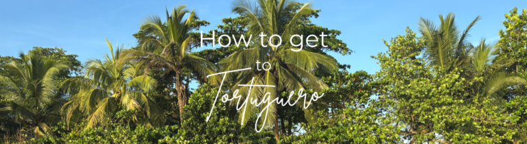 How to get to Tortuguero How to get to Tortuguero