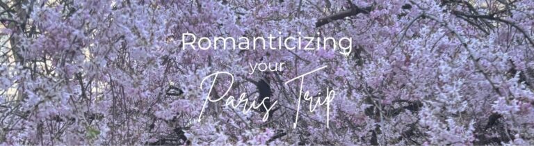 Romanticizing Your Paris Trip romanticizing paris